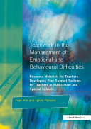 Teamwork in the management of emotional and behavioural difficulties : developing peer support systems for teachers in mainstream and special schools /