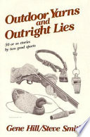 Outdoor yarns and outright lies : 50 or so stories by two good sports /