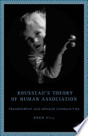 Rousseau's Theory of Human Association : Transparent and Opaque Communities /