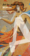 Art for architecture, Moscow : monumental Soviet mosaics from 1925 to 1991 /