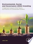 Environmental, social, and governance (ESG) investing : a balanced analysis of the theory and practice of a sustainable portfolio /
