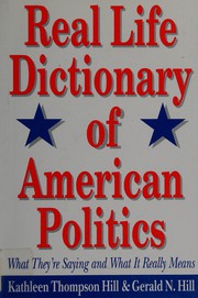 Real life dictionary of American politics : what they're saying and what it really means /