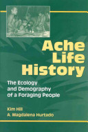 Aché life history : the ecology and demography of a foraging people /