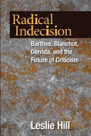 Radical indecision : Barthes, Blanchot, Derrida, and the future of criticism /