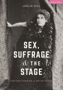 Sex, suffrage and the stage : first wave feminism in British theatre /