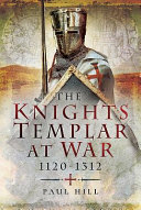 The Knights Templar at war, 1120-1312 /