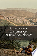 Utopia and civilisation in the Arab Nahda /