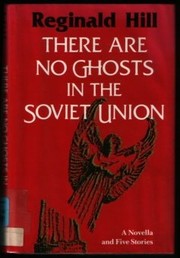 There are no ghosts in the Soviet Union : a novella and five short stories /