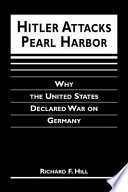 Hitler attacks Pearl Harbor : why the United States declared war on Germany /