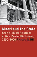 Māori and the state : Crown-Māori relations in New Zealand/Aotearoa, 1950-2000 /
