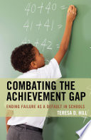 Combating the achievement gap : ending failure as a default in schools /