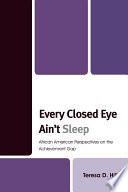 Every closed eye ain't sleep : African American perspectives on the achievement gap /
