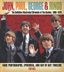 John, Paul, George & Ringo : the definitive illustrated chronicle of the Beatles, 1960-1970 /