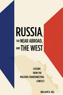 Russia, the near abroad, and the West : lessons from the Moldova-Transdniestria conflict /