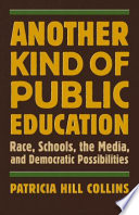 Another kind of public education : race, schools, the media, and democratic possibilities /