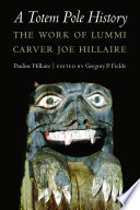 A totem pole history : the work of Lummi carver Joe Hillaire /