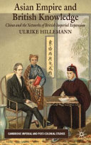 Asian empire and British knowledge : China and the networks of British imperial expansion /