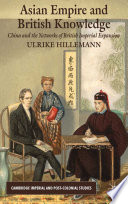 Asian Empire and British Knowledge : China and the Networks of British Imperial Expansion /