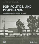 Pop, politics, and propaganda : Amerika Haus Berlin through the ages /