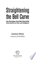 Straightening the bell curve : how stereotypes about Black masculinity drive research on race and intelligence /