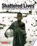 Shattered lives : the case for tough international arms control /