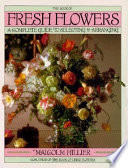 The book of fresh flowers : a complete guide to selecting & arranging /