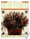 The book of dried flowers : a complete guide to growing, drying and arranging /