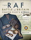 The RAF Battle of Britain fighter pilot's kitbag : uniforms & equipment from the summer of 1940 and the human stories behind them /