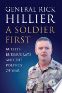 A soldier first : bullets, bureaucrats and the politics of war /