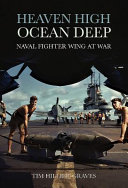 Heaven high, ocean deep : naval fighter wing at war /