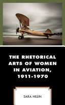 The rhetorical arts of women in aviation, 1911-1970 /