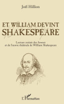 Et William devint Shakespeare : lecture croisée des Sonnets et de l'oeuvre théâtrale de William Shakespeare /