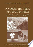 Animal bodies, human minds : ape, dolphin, and parrot language skills /