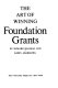 The art of winning foundation grants /