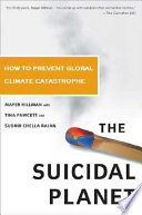 The suicidal planet : how to prevent global climate catastrophe /