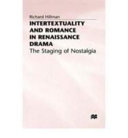 Intertextuality and romance in Renaissance drama : the staging of nostalgia /