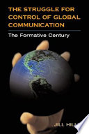 The struggle for control of global communication : the formative century /