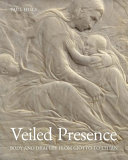 Veiled presence : body and drapery from Giotto to Titian /