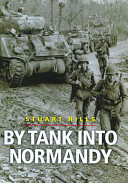 By tank into Normandy : a memoir of the campaign in North-West Europe from D-Day to VE Day /