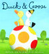 Duck & Goose /