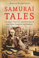 Samurai tales : courage, fidelity and revenge in the final years of the shogun /