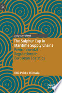The Sulphur Cap in Maritime Supply Chains : Environmental Regulations in European Logistics  /