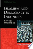 Islamism and democracy in Indonesia : piety and pragmatism /