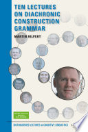 Ten lectures on diachronic construction grammar /