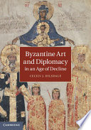 Byzantine art and diplomacy in an age of decline /