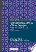 The Importance and Value of Older Employees : Wise Workers in the Workplace /