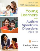 A step-by-step ABA curriculum for young learners with autism spectrum disorders (age 3-10) /