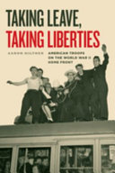 Taking leave, taking liberties : American troops on the World War II home front /
