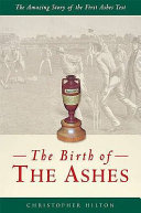 The birth of the Ashes : the amazing story of the first Ashes Test /