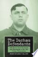 The Dachau defendants : life stories from testimony and documents of the war crimes prosecutions /